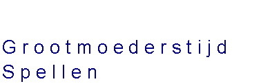 Tekstvak: Grootmoederstijd Spellen
