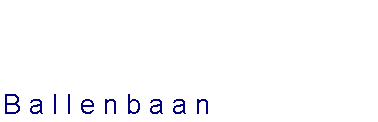 Tekstvak: Ballenbaan