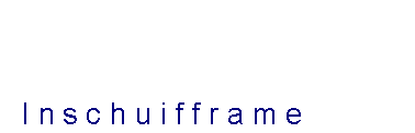 Tekstvak:  Inschuifframe